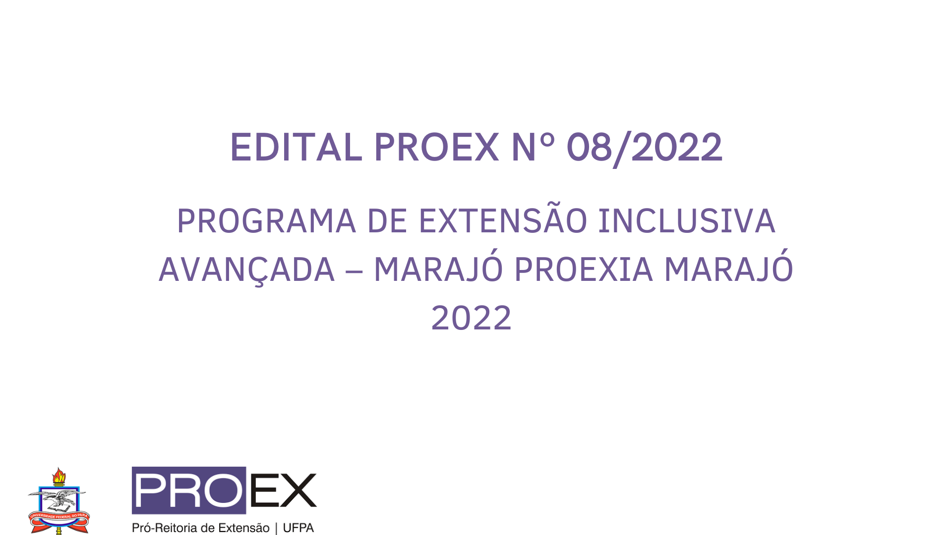 EDITAL PROGRAMA DE EXTENSÃO INCLUSIVA AVANÇADA – PROEXIA  MARAJÓ - 2022
